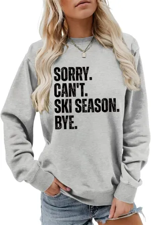 Sorry Can't Ski Season Bye Sweatshirt, Funny Ski Lover Shirt Women Winter Sports Sweater Skiing Trip Pullover Tops